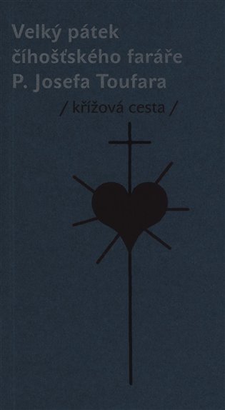 Velký pátek číhošťského faráře P. Josefa Toufara - Křížová cesta_Miloš Doležal_180,-